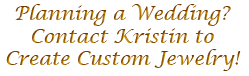 Planning a Wedding? Contact Kristin for Custom Jewelry